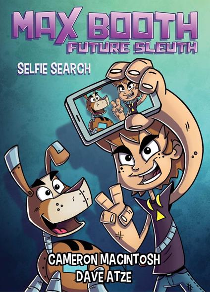 Max Booth Future Sleuth: Selfie Search - Cameron Macintosh,Dave Atze - ebook