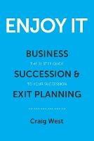 Enjoy It: Business Succession & Exit Planning