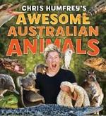 Chris Humfrey's Awesome Australian Animals: Incredible facts and stunning photos