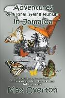 Adventures of a Small Game Hunter in Jamaica - Max Overton - cover