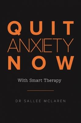 Quit Anxiety Now: With Smart Therapy - Sallee McLaren - cover