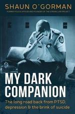 My Dark Companion: The long road back from PTSD, depression & the brink of suicide