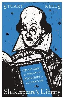 Shakespeare's Library: Unlocking the Greatest Mystery in Literature - Stuart Kells - cover