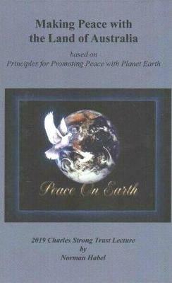Making Peace with the Land of Australian: Based on Principles for Promoting Peace with Planet Earth - Norm Habel - cover