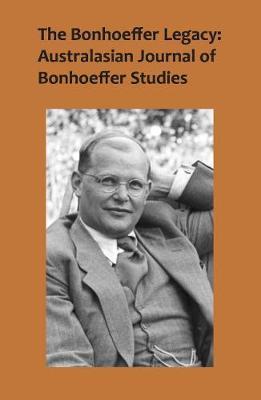 The Bonhoeffer Legacy, Volume 4 Number 1: Australasian Journal of Bonhoeffer Studies - Terence Lovat - cover