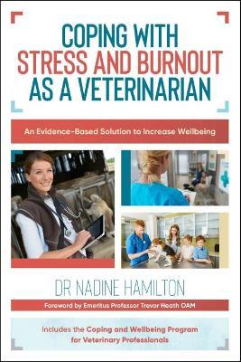 Coping with Stress and Burnout as a Veterinarian: An Evidence-Based Solution to Increase Wellbeing - Nadine Hamilton - cover