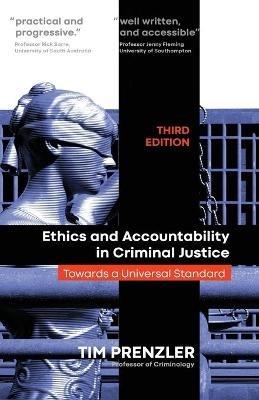 Ethics and Accountability in Criminal Justice: Towards a Universal Standard - Third Edition - Tim Prenzler - cover