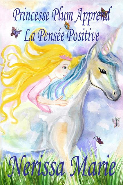 Princesse Plum Apprend La Pensée Positive (histoire illustrée pour les enfants, livre enfant, livre jeunesse, conte enfant, livre pour enfant, histoire pour enfant, bébé, livre bébé, livre enfant) - Nerissa Marie - ebook