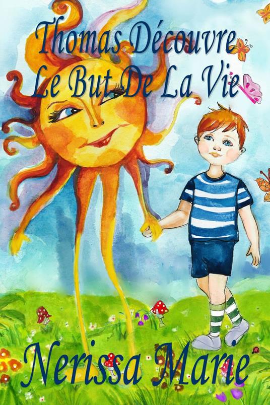 Thomas Découvre Le But De La Vie (Livre pour Enfants sur le But de la Vie, livre enfant, livre jeunesse, conte enfant, livre pour enfant, histoire pour enfant, livre bébé, enfant, bébé, livre enfant) - Nerissa Marie - ebook