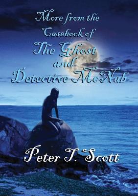 More from the Casebook of the Ghost and Detective Mc Nab - Peter T Scott - cover