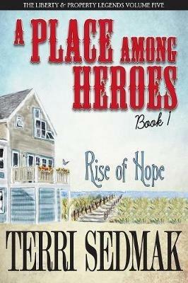 A Place Among Heroes, Book 1 - Rise of Hope: The Liberty & Property Legends Volume Five - Terri Sedmak - cover