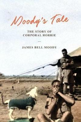 Moody's Tale: The Story of Corporal Horrie - James Bell Moody - cover