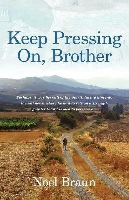 Keep Pressing on, Brother - Noel Braun - cover