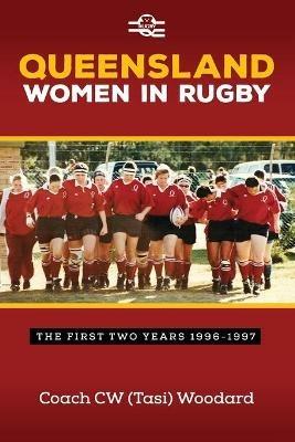 Queensland Women in Rugby: The First Two Years 1996-1997 - Tasi Woodard - cover