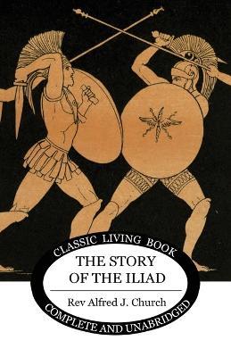 The Story of the Iliad - Alfred J Church - cover
