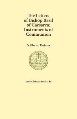 The Letters of Bishop Basil of Caesarea: Instruments of Communion - Silouan Fotineas - cover