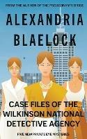 Case Files of the Wilkinson National Detective Agency - Alexandria Blaelock - cover