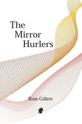 The Mirror Hurlers - Ross Gillett - cover