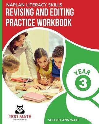 NAPLAN LITERACY SKILLS Revising and Editing Practice Workbook Year 3: Develops Language and Writing Skills - Shelley Ann Wake - cover