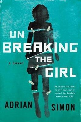 Unbreaking the Girl: Sometimes two wrongs can make something very right - Adrian Simon - cover