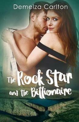 The Rock Star and the Billionaire - Demelza Carlton - cover