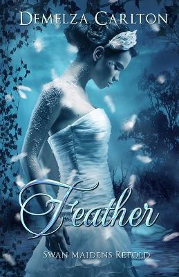 Feather: Swan Maidens Retold - Demelza Carlton - cover