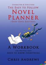 Deep Dive Novel Planner: For Writers Who Need To Know Everything