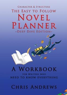 Deep Dive Novel Planner: For Writers Who Need To Know Everything - Chris Andrews - cover