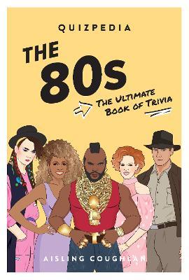 80s Quizpedia: The ultimate book of trivia - Aisling Coughlan - cover