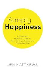 Simply Happiness: A Short and Practical Guide to Maintaining a Happy and Contented Life