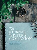 The Journal Writer’s Companion: Achieve Your Goals • Express Your Creativity • Realize Your Potential