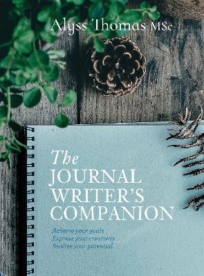 The Journal Writer’s Companion: Achieve Your Goals • Express Your Creativity • Realize Your Potential - Alyss Thomas - cover