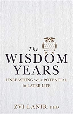 The Wisdom Years: Unleashing Your Potential in Later Life - Zvi Lanir - cover