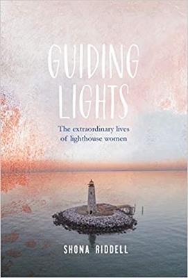 Guiding Lights: The Extraordinary Lives of Lighthouse Women - Shona Riddell - cover