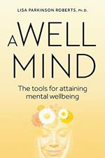 A Well Mind: The Tools for Attaining Mental Wellbeing