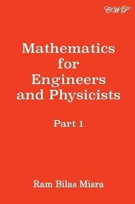 Mathematics for Engineers and Physicists: Part 1 - Ram Bilas Misra - cover