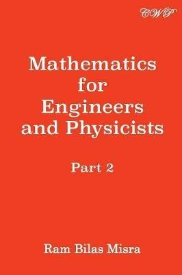Mathematics for Engineers and Physicists: Part 2 - Ram Bilas Misra - cover