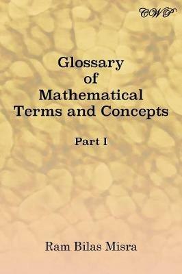 Glossary of Mathematical Terms and Concepts (Part I) - Ram Bilas Misra - cover