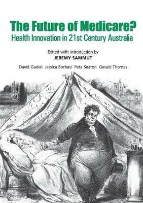 The Future of Medicare?: Health Innovation in 21st Century Australia - cover