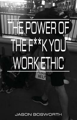 The Power Of The F**k You Work Ethic - Jason Bosworth - cover