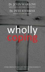 Wholly Coping: Overcoming Stress and Preventing Burnout in Christian Life