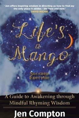 Life's a Mango: A Guide to Awakening through Mindful Rhyming Wisdom - Jen Compton - cover