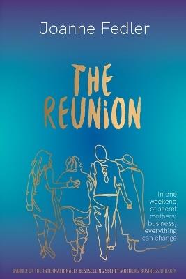 The Reunion: In one weekend of secret mother's business, everything can change - Joanne Fedler - cover