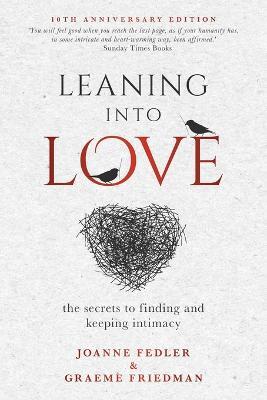 Leaning Into Love: the secrets to finding and keeping intimacy - Joanne Fedler,Graeme Friedman - cover