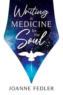 Writing is Medicine for the Soul - Fedler - cover