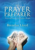 The Prayer Preparer: Practical Prayers For Positive People