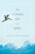 The Healing Art of Spirit: Love & loss, life & the afterlife