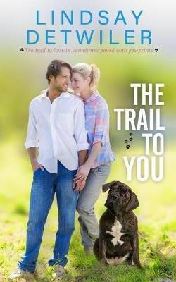 The Trail to You: A Sweet Romance - Lindsay Detwiler - cover