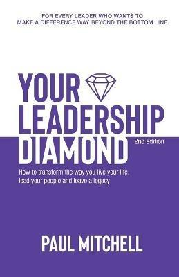 Your Leadership Diamond: Transform Your Life, Lead Your People and Leave a Legacy - Paul Mitchell - cover
