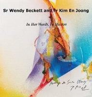 Sr Wendy Becket and Fr Kim En Joong: In Her Words, in His Art - Wendy Beckett - cover